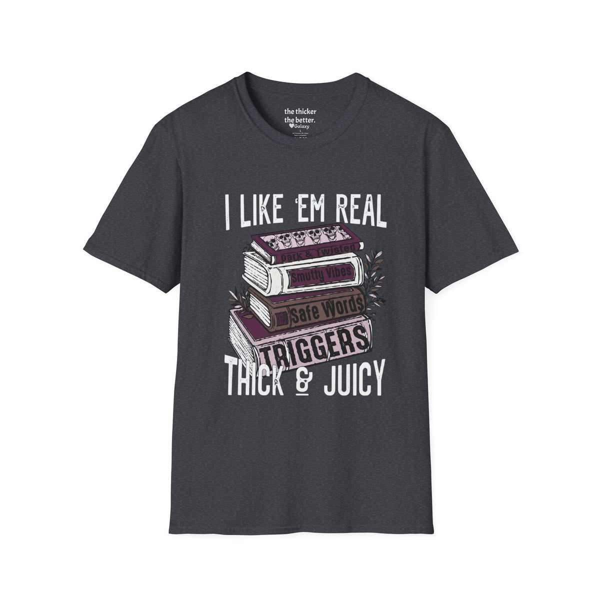 I Like ’Em Real: Thick & Juicy T-Shirt