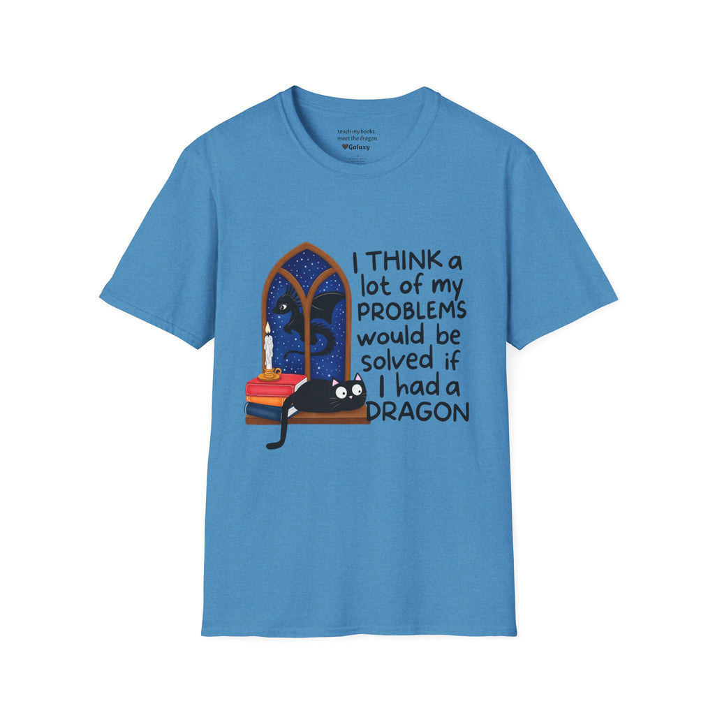 I Think A Lot Of My Problems Would Be Solved If I Had A Dragon T-Shirt