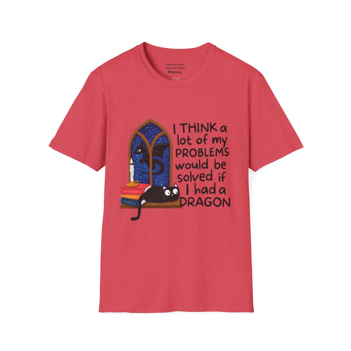 I Think A Lot Of My Problems Would Be Solved If I Had A Dragon T-Shirt