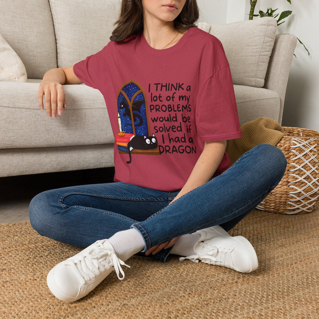 I Think A Lot Of My Problems Would Be Solved If I Had A Dragon T-Shirt