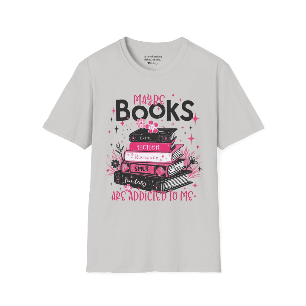 Maybe Books are Addicted to me T-Shirt