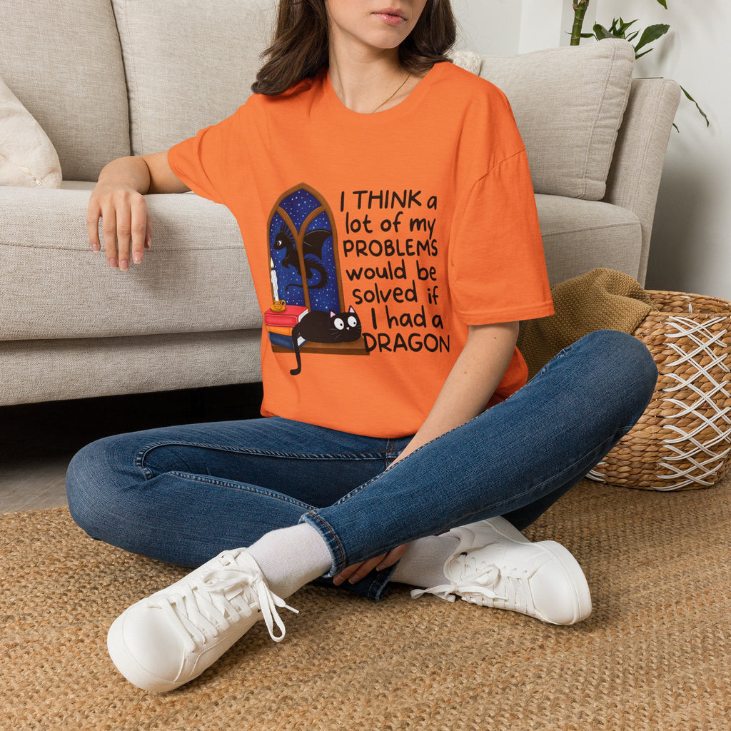 I Think A Lot Of My Problems Would Be Solved If I Had A Dragon T-Shirt