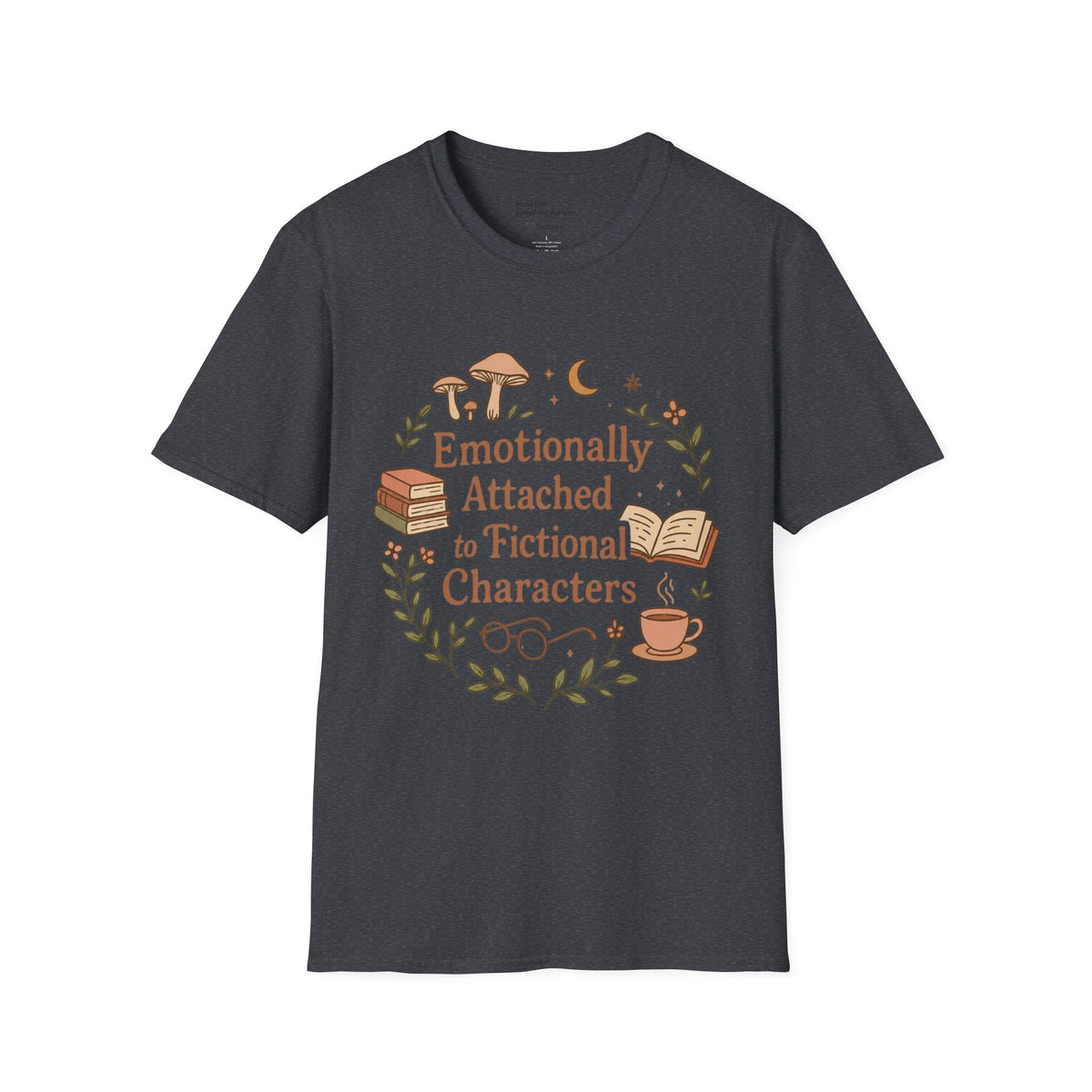Emotionally Attached to Fictional Characters T-Shirt