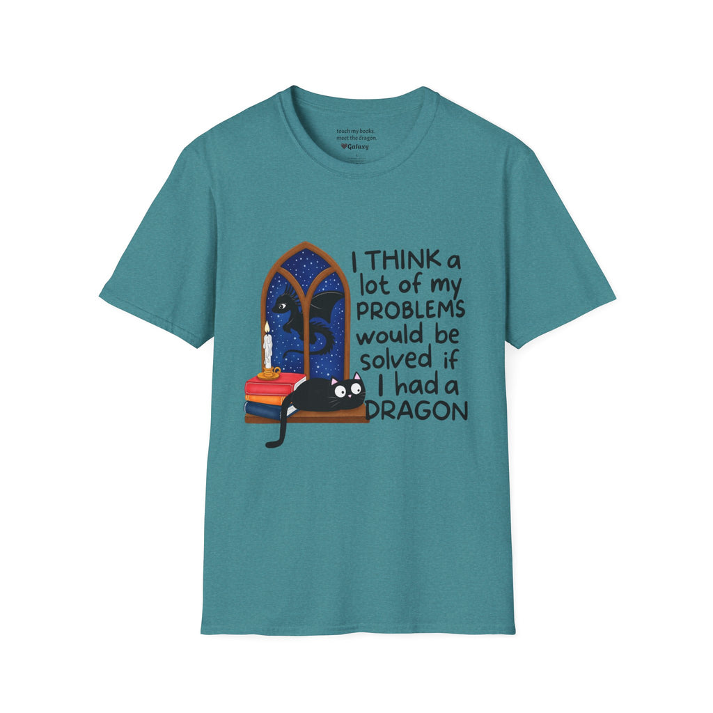 I Think A Lot Of My Problems Would Be Solved If I Had A Dragon T-Shirt