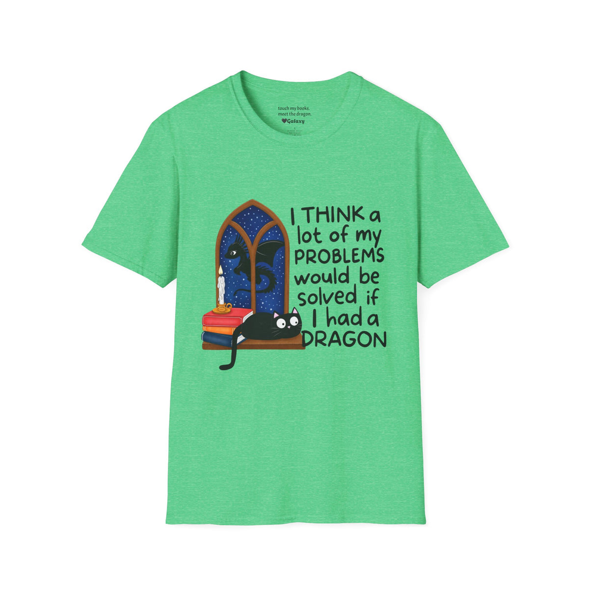 I Think A Lot Of My Problems Would Be Solved If I Had A Dragon T-Shirt