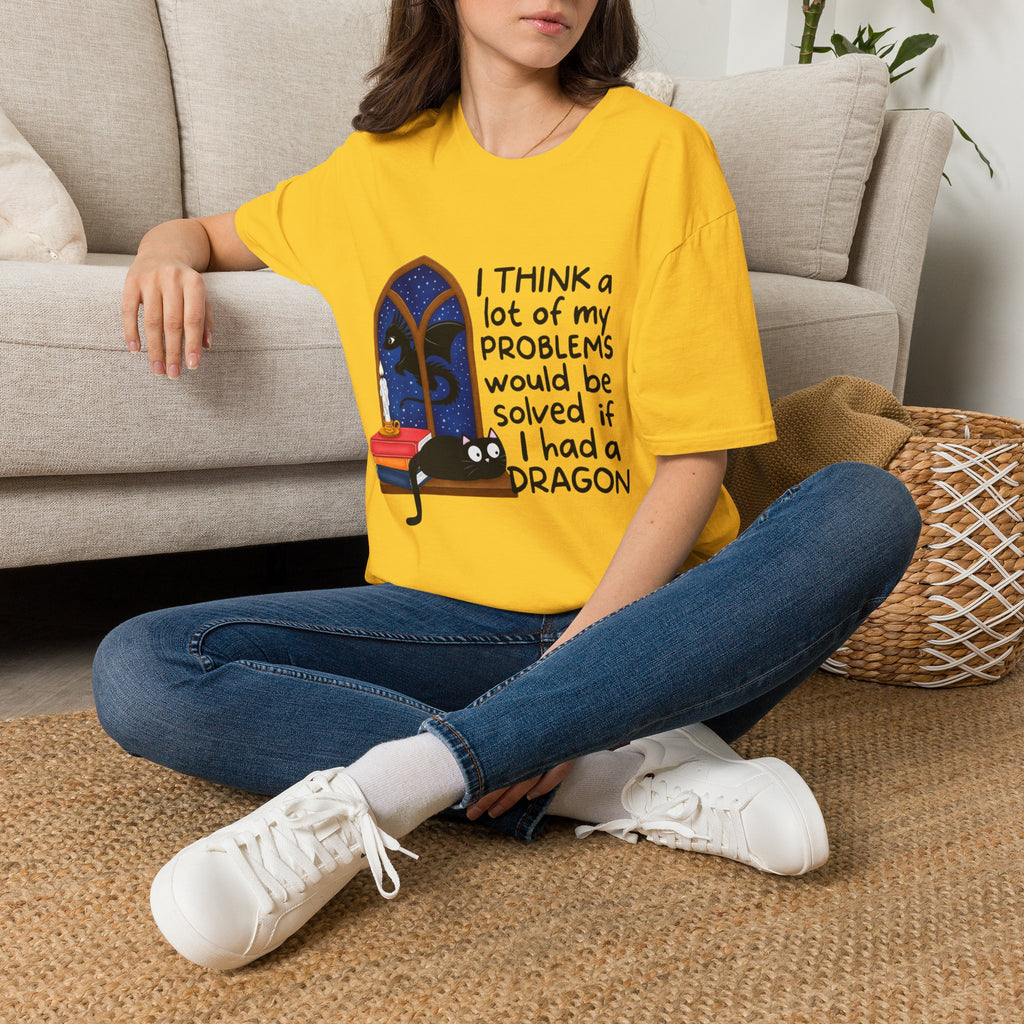 I Think A Lot Of My Problems Would Be Solved If I Had A Dragon T-Shirt