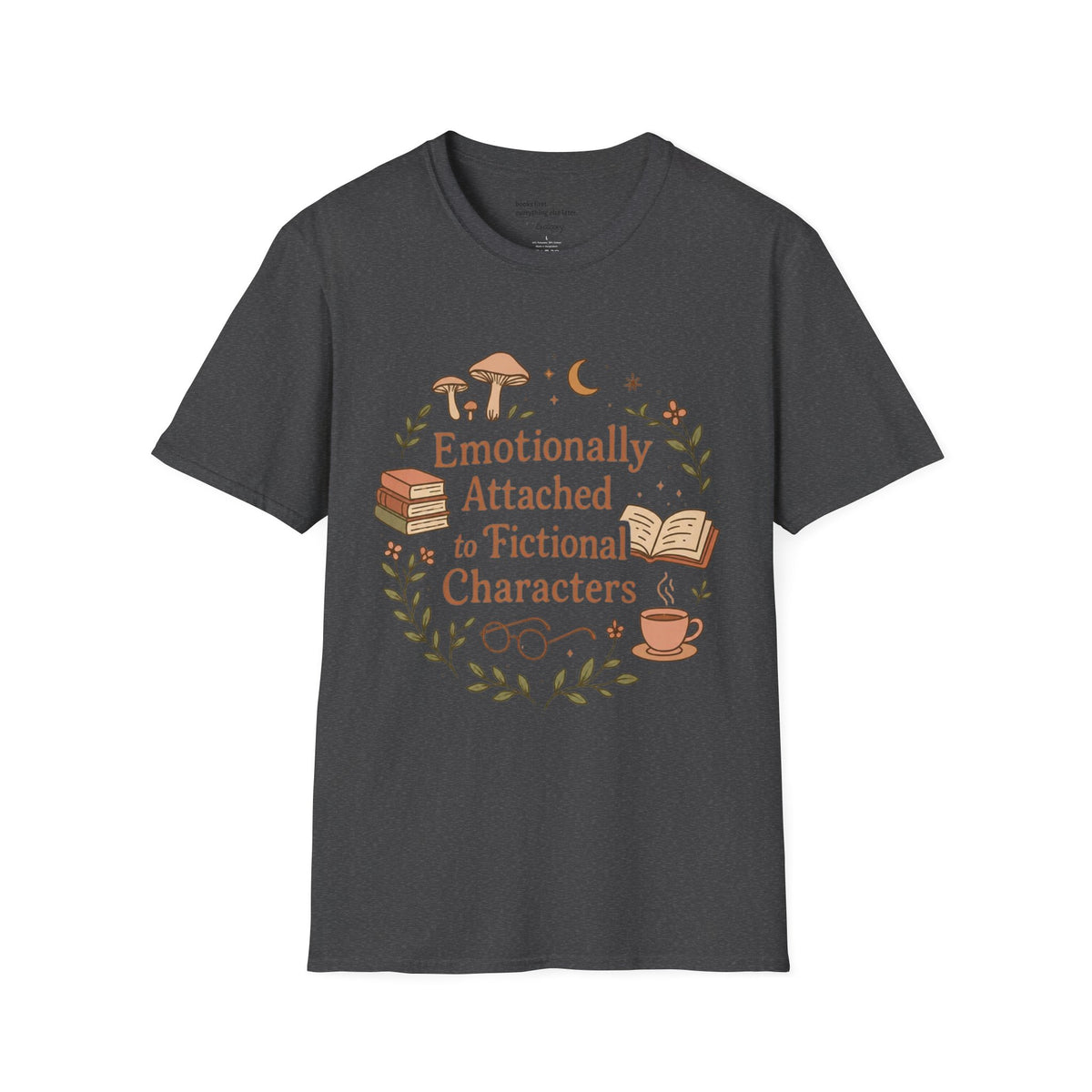 Emotionally Attached to Fictional Characters T-Shirt
