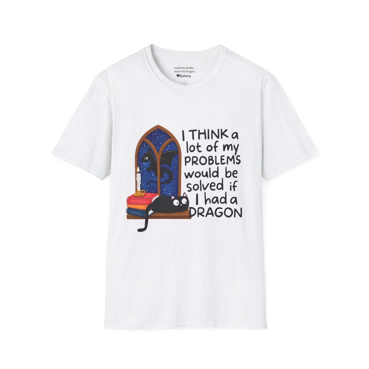 I Think A Lot Of My Problems Would Be Solved If I Had A Dragon T-Shirt
