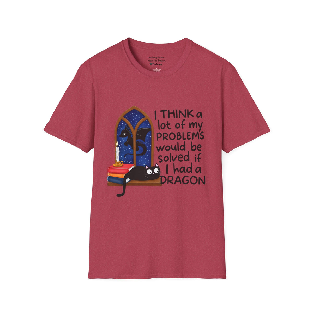 I Think A Lot Of My Problems Would Be Solved If I Had A Dragon T-Shirt